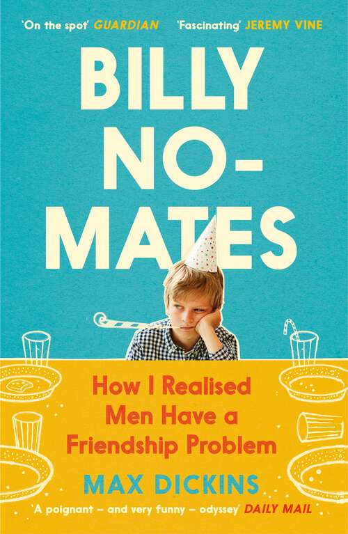 Book cover of Billy No-Mates: How I Realised Men Have a Friendship Problem