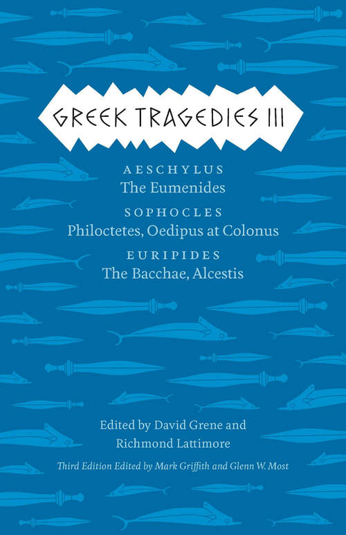 Book cover of Greek Tragedies 3: Aeschylus: The Eumenides; Sophocles: Philoctetes, Oedipus at Colonus; Euripides: The Bacchae, Alcestis