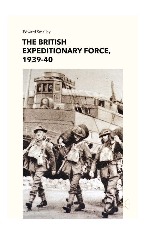 Book cover of The British Expeditionary Force, 1939-40 (2015)
