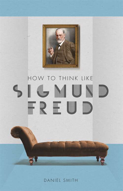 Book cover of How to Think Like Sigmund Freud (How to Think Like ...)