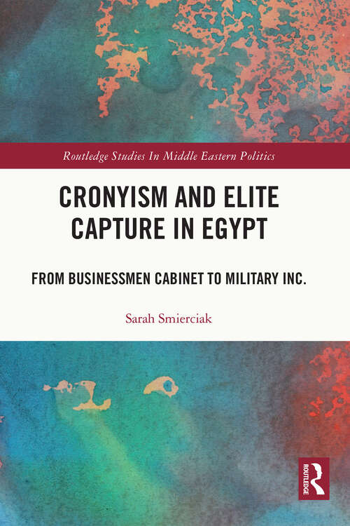 Book cover of Cronyism and Elite Capture in Egypt: From Businessmen Cabinet to Military Inc. (Routledge Studies in Middle Eastern Politics)