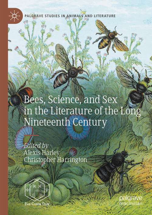 Book cover of Bees, Science, and Sex in the Literature of the Long Nineteenth Century (1st ed. 2024) (Palgrave Studies in Animals and Literature)