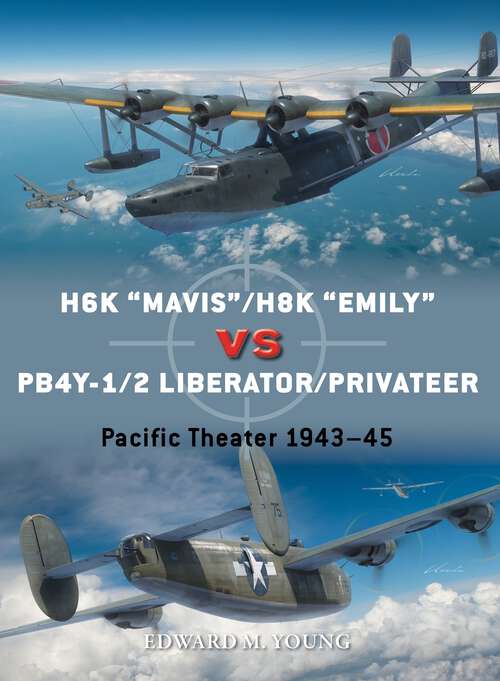 Book cover of H6K “Mavis”/H8K “Emily” vs PB4Y-1/2 Liberator/Privateer: Pacific Theater 1943–45 (Duel)