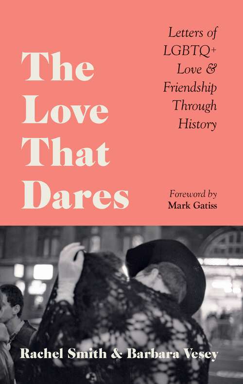 Book cover of The Love That Dares: Letters of LGBTQ+ Love & Friendship Through History