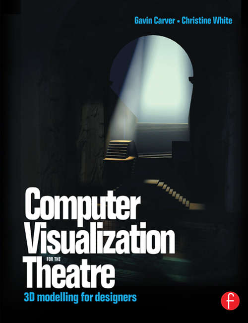 Book cover of Computer Visualization for the Theatre: 3D Modelling for Designers