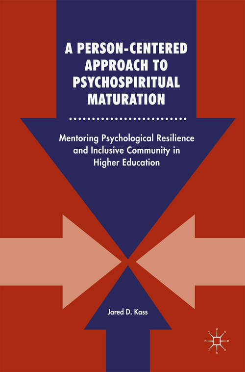 Book cover of A Person-Centered Approach to Psychospiritual Maturation: Mentoring Psychological Resilience and Inclusive Community in Higher Education