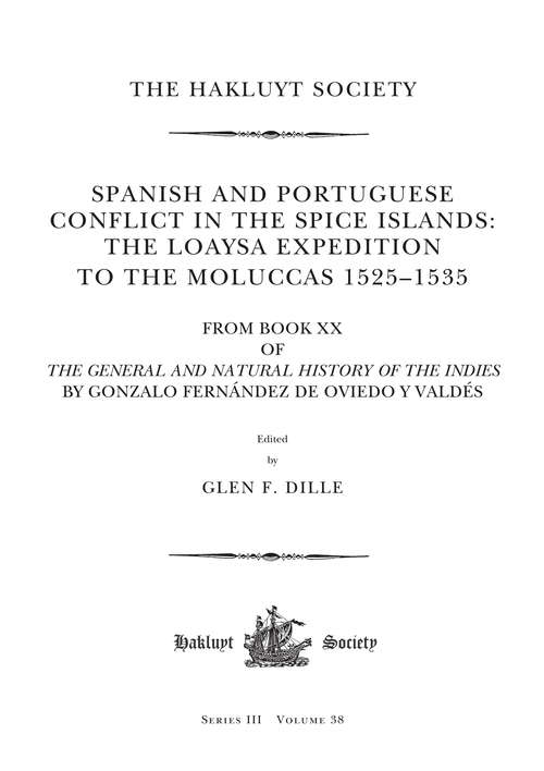 Book cover of Spanish and Portuguese Conflict in the Spice Islands: From Book XX of The General and Natural History of the Indies by Gonzalo Fernández de Oviedo y Valdés (Hakluyt Society, Third Series)