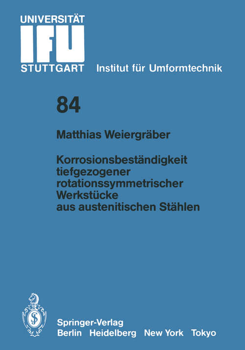 Book cover of Korrosionsbeständigkeit tiefgezogener rotationssymmetrischer Werkstücke aus austenitischen Stählen (1986) (IFU - Berichte aus dem Institut für Umformtechnik der Universität Stuttgart #84)