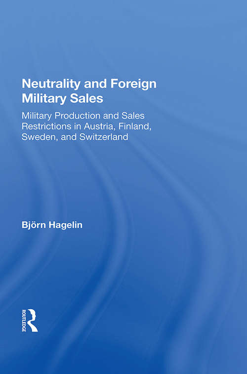 Book cover of Neutrality And Foreign Military Sales: Military Production And Sales Restrictions In Austria, Finland, Sweden, And Switzerland