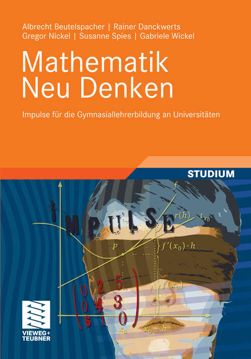 Book cover of Mathematik Neu Denken: Impulse für die Gymnasiallehrerbildung an Universitäten (2012)
