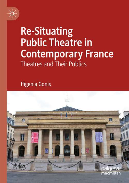 Book cover of Re-Situating Public Theatre in Contemporary France: Theatres and Their Publics (1st ed. 2023)