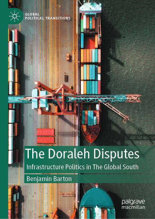 Book cover of The Doraleh Disputes: Infrastructure Politics in The Global South (1st ed. 2023) (Global Political Transitions)