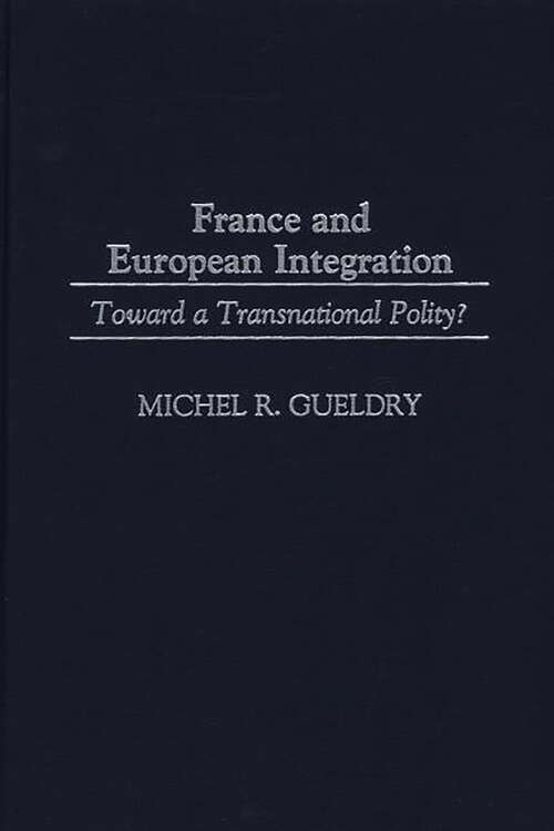 Book cover of France and European Integration: Toward a Transnational Polity?
