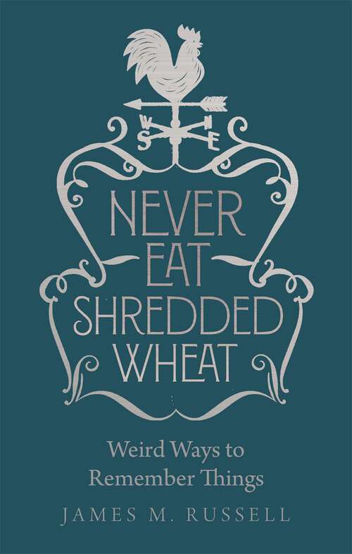 Book cover of Never Eat Shredded Wheat: Weird Ways to Remember Things