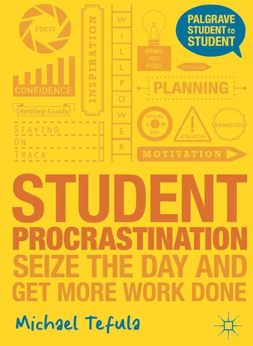Book cover of Student Procrastination: Seize the Day and Get More Work Done (Student to Student)