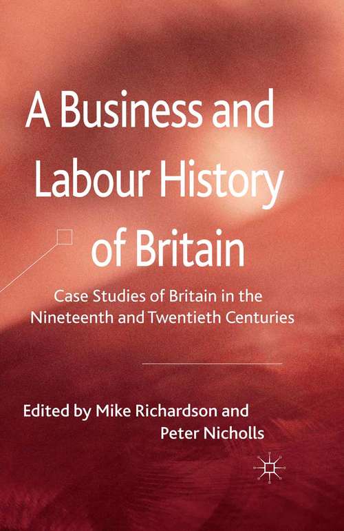 Book cover of A Business and Labour History of Britain: Case studies of Britain in the Nineteenth and Twentieth Centuries (2011)