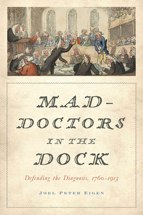 Book cover of Mad-Doctors in the Dock: Defending the Diagnosis, 1760â€“1913