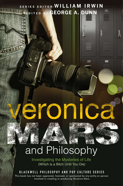 Book cover of Veronica Mars and Philosophy: Investigating the Mysteries of Life (Which is a Bitch Until You Die) (The Blackwell Philosophy and Pop Culture Series)