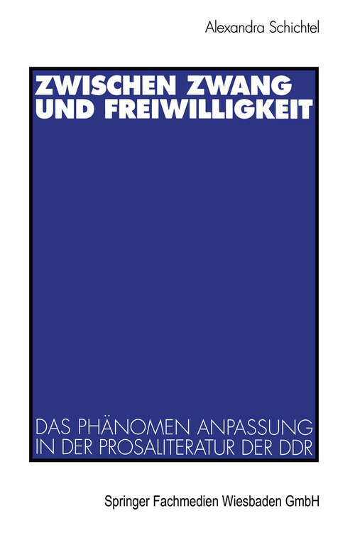 Book cover of Zwischen Zwang und Freiwilligkeit: Das Phänomen Anpassung in der Prosaliteratur der DDR (1998)