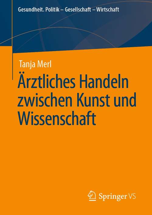 Book cover of Ärztliches Handeln zwischen Kunst und Wissenschaft (1. Aufl. 2021) (Gesundheit. Politik - Gesellschaft - Wirtschaft)