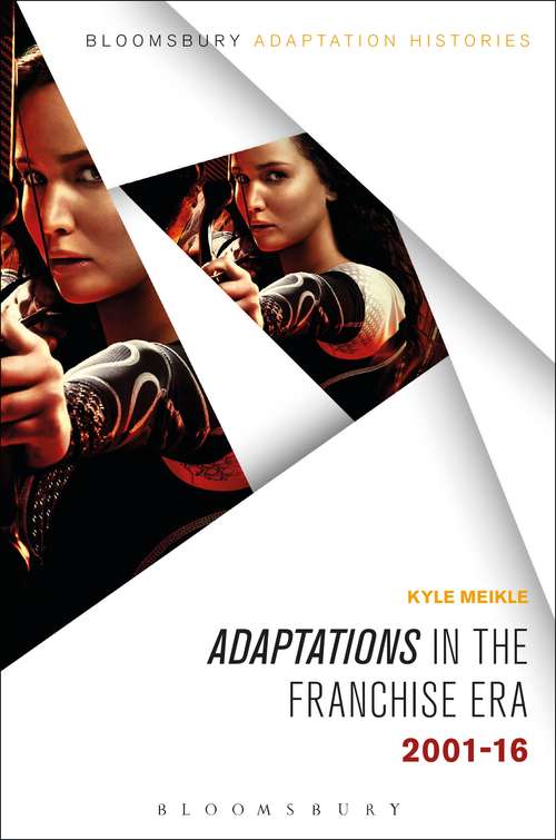 Book cover of Adaptations in the Franchise Era: 2001-16 (Bloomsbury Adaptation Histories)