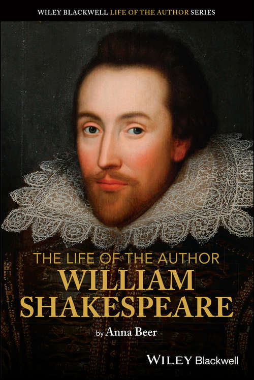 Book cover of The Life of the Author: William Shakespeare (The Life of the Author)