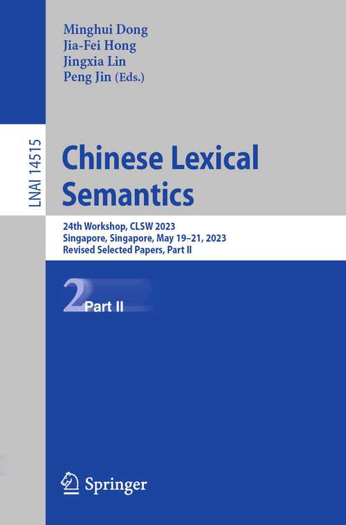 Book cover of Chinese Lexical Semantics: 18th Workshop, Clsw 2017, Leshan, China, May 18-20, 2017, Revised Selected Papers (Lecture Notes In Computer Science Ser. #10709)