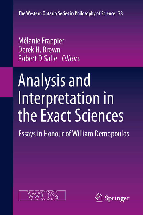 Book cover of Analysis and Interpretation in the Exact Sciences: Essays in Honour of William Demopoulos (2012) (The Western Ontario Series in Philosophy of Science #78)