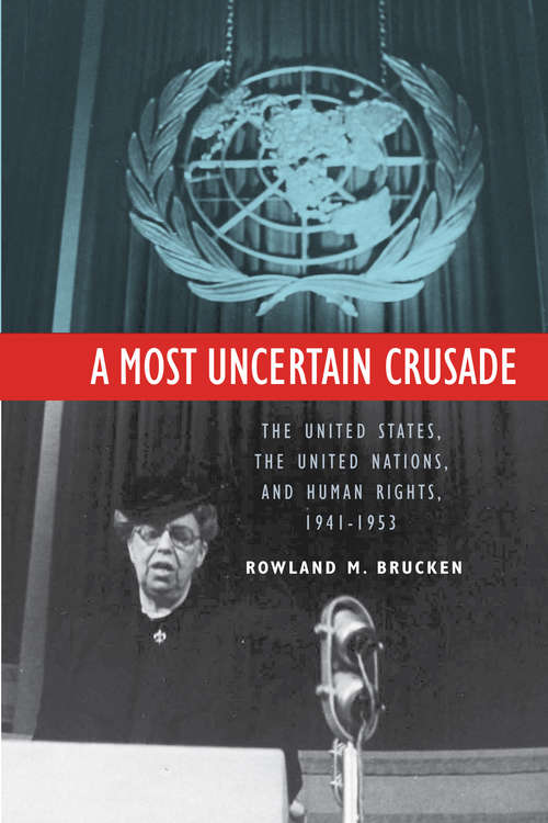 Book cover of A Most Uncertain Crusade: The United States, the United Nations, and Human Rights, 1941–1953