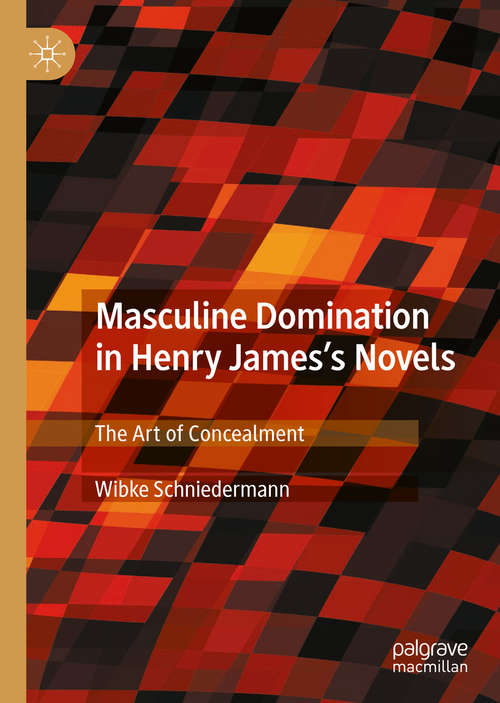Book cover of Masculine Domination in Henry James's Novels: The Art of Concealment (1st ed. 2020)