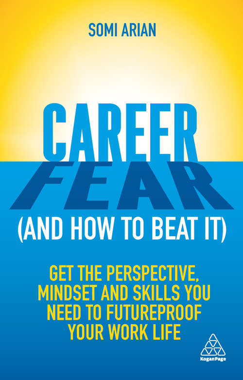 Book cover of Career Fear (and how to beat it): Get the Perspective, Mindset and Skills You Need to Futureproof your Work Life