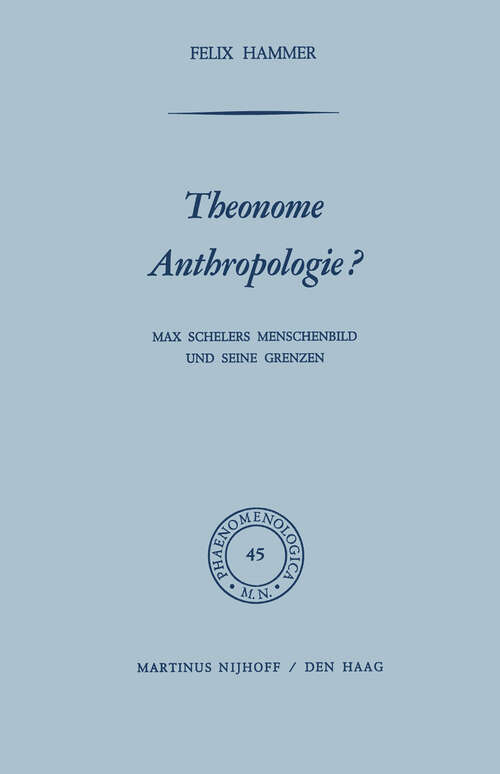 Book cover of Theonome Anthropologie?: Max Schelers Menschenbild und Seine Grenzen (1972) (Phaenomenologica #45)