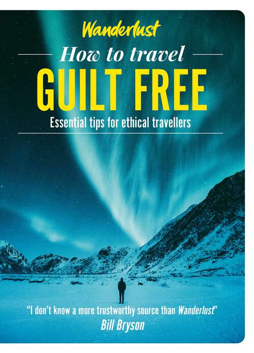 Book cover of Wanderlust - How to Travel Guilt Free: Holiday tips for ethical travellers