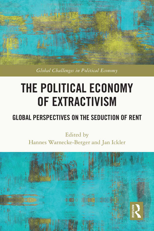 Book cover of The Political Economy of Extractivism: Global Perspectives on the Seduction of Rent (Global Challenges in Political Economy)