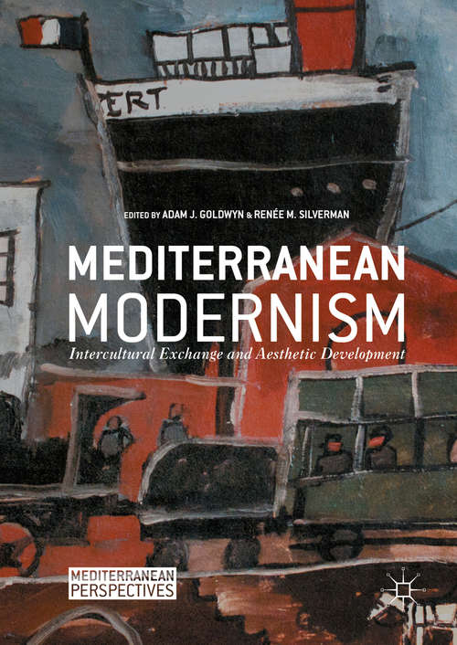 Book cover of Mediterranean Modernism: Intercultural Exchange and Aesthetic Development (1st ed. 2016) (Mediterranean Perspectives)