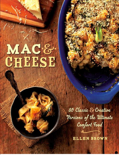Book cover of Mac & Cheese: More than 80 Classic and Creative Versions of the Ultimate Comfort Food