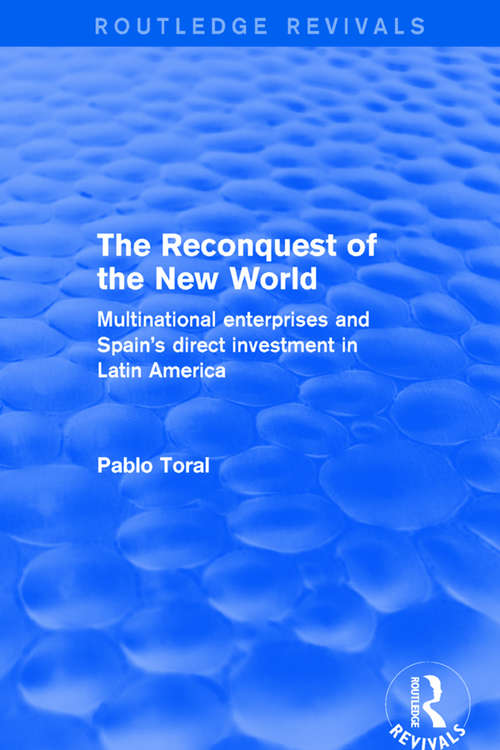 Book cover of The Reconquest of the New World: Multinational Enterprises and Spain's Direct Investment in Latin America