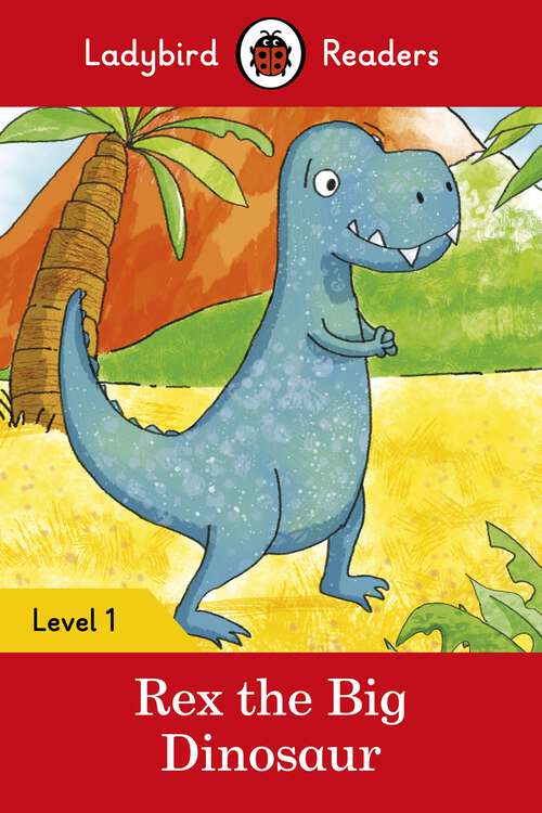 Book cover of Ladybird Readers Level 1 - Rex the Big Dinosaur (Ladybird Readers)
