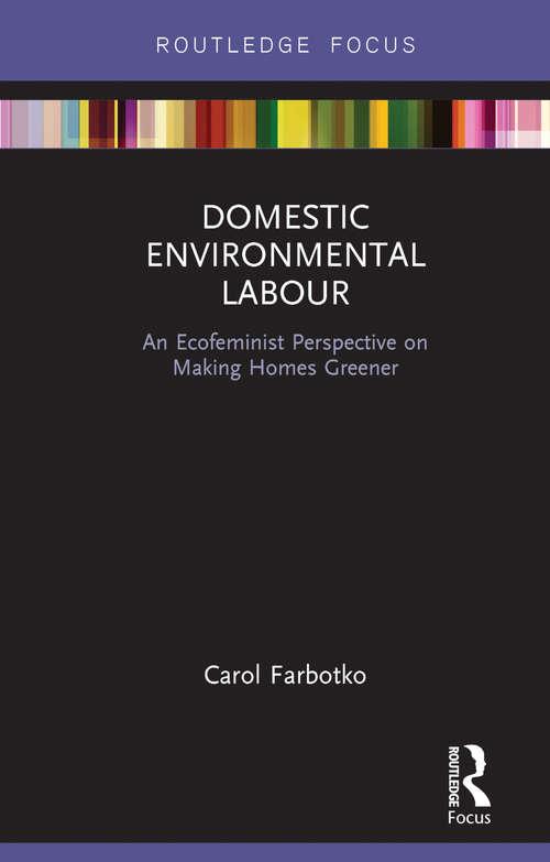 Book cover of Domestic Environmental Labour: An Ecofeminist Perspective on Making Homes Greener (Routledge Explorations in Environmental Studies)