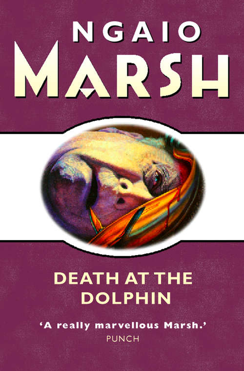 Book cover of Death at the Dolphin: Death At The Dolphin, Hand In Glove, Dead Water (ePub edition) (The Ngaio Marsh Collection #8)