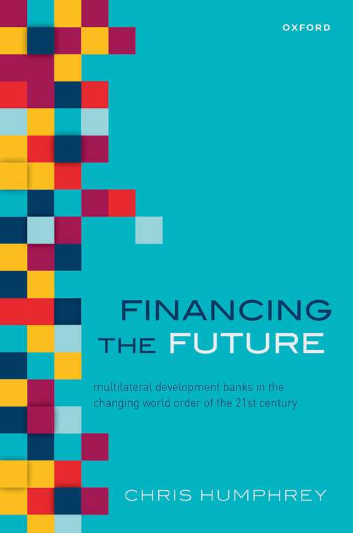 Book cover of Financing the Future: Multilateral Development Banks in the Changing World Order of the 21st Century
