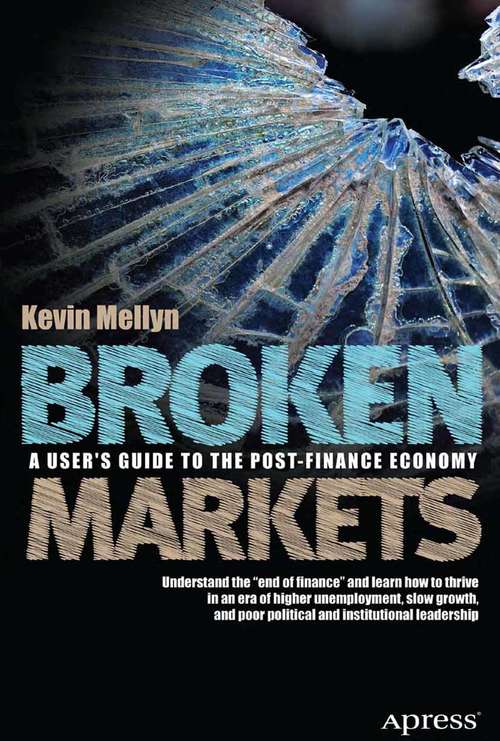 Book cover of Broken Markets: A User's Guide to the Post-Finance Economy (1st ed.)