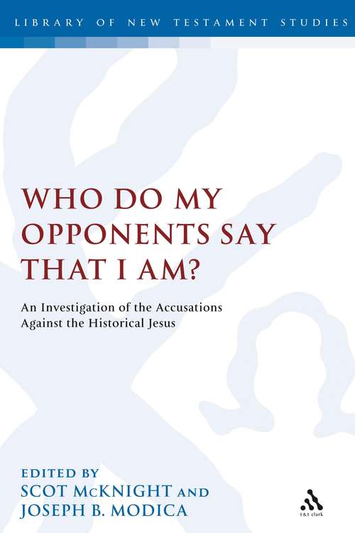 Book cover of Who Do My Opponents Say That I Am?: An Investigation of the Accusations Against the Historical Jesus (The Library of New Testament Studies #327)