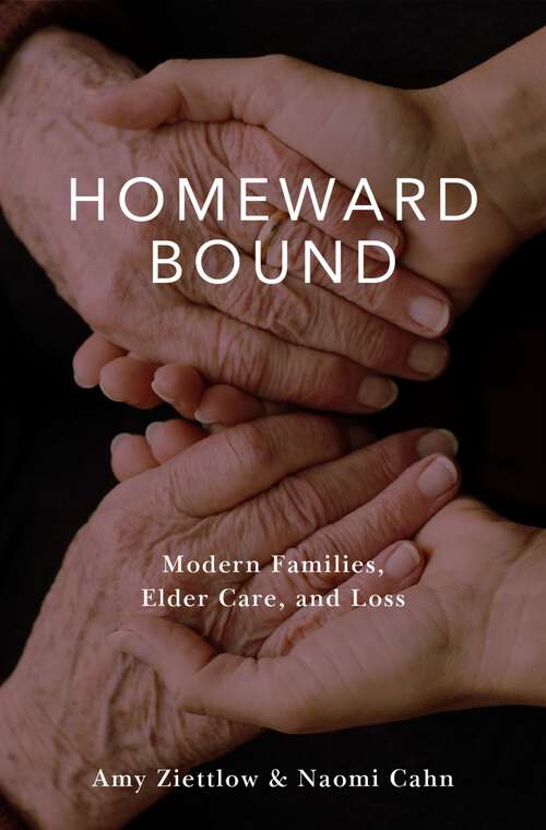 Book cover of Homeward Bound: Modern Families, Elder Care, and Loss