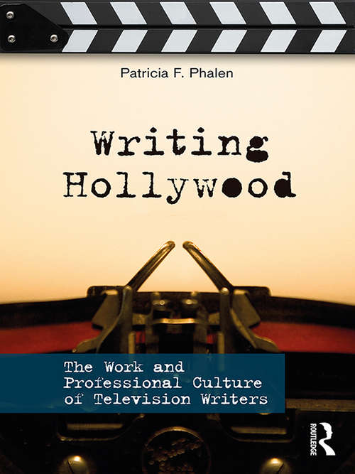 Book cover of Writing Hollywood: The Work and Professional Culture of Television Writers