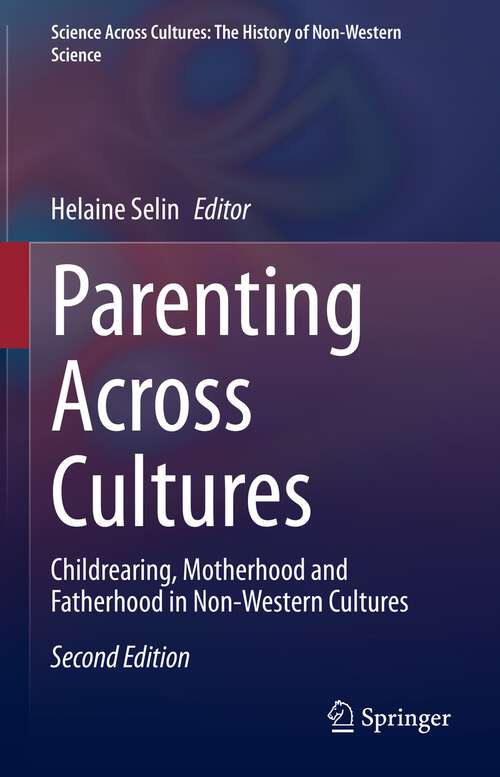 Book cover of Parenting Across Cultures: Childrearing, Motherhood and Fatherhood in Non-Western Cultures (2nd ed. 2022) (Science Across Cultures: The History of Non-Western Science #12)