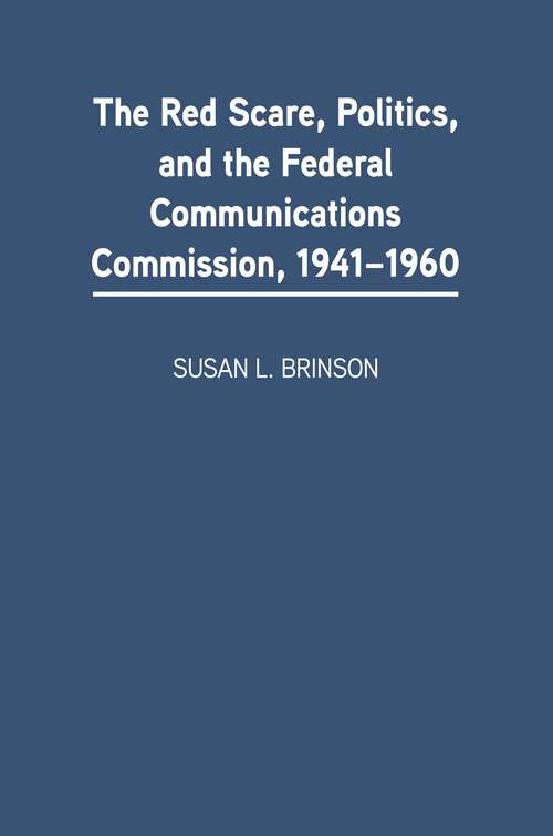 Book cover of The Red Scare, Politics, and the Federal Communications Commission, 1941-1960 (Non-ser.)