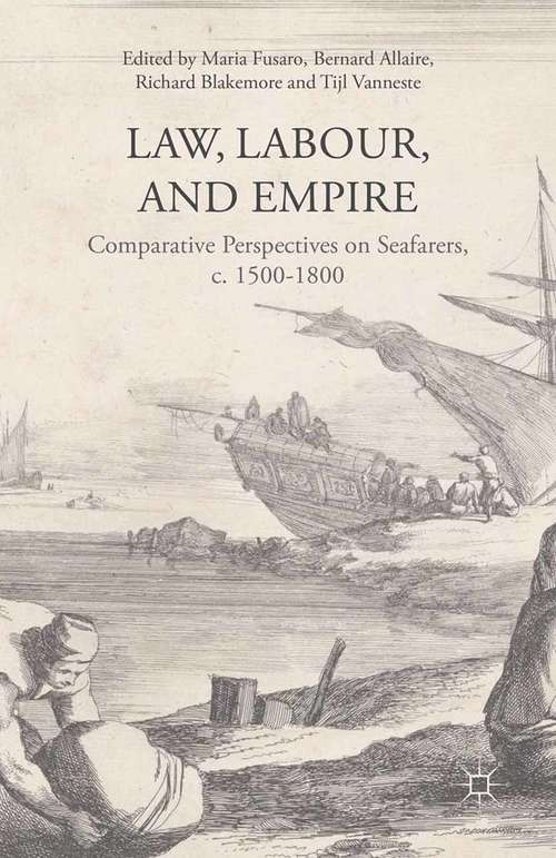 Book cover of Law, Labour, and Empire: Comparative Perspectives on Seafarers, c. 1500-1800 (2015)