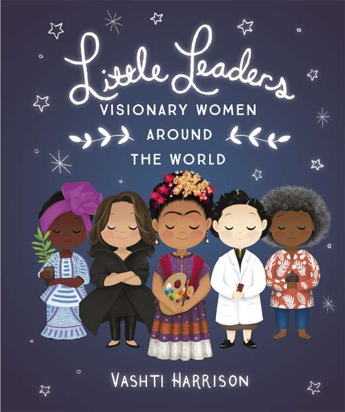 Book cover of Little Leaders: Visionary Women Around The World (Vashti Harrison Ser.)