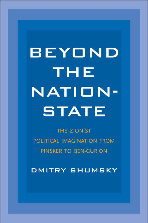 Book cover of Beyond the Nation-State: The Zionist Political Imagination from Pinsker to Ben-Gurion